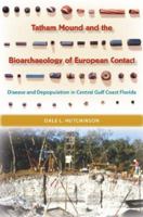 Tatham Mound And the Bioarchaeology of European Contact: Disease And Depopulation in Central Gulf Coast Florida (Ripley P. Bullen Series) 0813030293 Book Cover
