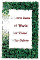 A Little Book of Words for Those Who Grieve 1952085128 Book Cover