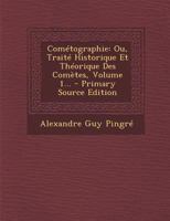 Cometographie Ou Traite V1: Historique Et Theorique Des Cometes (1784) 1165387239 Book Cover