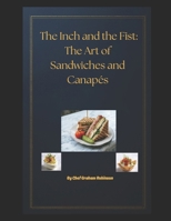 The Inch and the Fist_ The Art of Sandwiches and Canapés: By Chef Graham Robinson B0GY3NS616 Book Cover