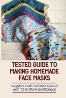 Tested Guide To Making Homemade Face Masks: Suggestions For Materials And Tips From Experience: Basic Face Mask B098VSSB1B Book Cover