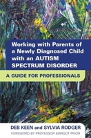 Working with Parents of a Newly Diagnosed Child with an Autism Spectrum Disorder: A Guide for Professionals 1849051208 Book Cover