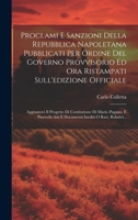 Proclami E Sanzioni Della Repubblica Napoletana Pubblicati Per Ordine Del Governo Provvisorio Ed Ora Ristampati Sull'edizione Officiale: Aggiuntovi Il ... Inediti O Rari, Relativi... 1020584033 Book Cover