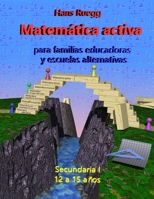 Matemática Activa para familias educadoras y escuelas alternativas: Secundaria I (12 a 15 años) B08NWSXG2G Book Cover