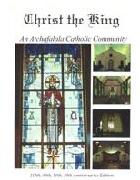 Christ the King: An Atchafalaya Catholic Community: 115th, 80th, 50th, 30th Anniversaries 1519111274 Book Cover