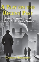 A play on the recent past: History, writing, and Stanley Middleton's novels 1915115299 Book Cover