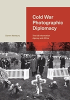 Cold War Photographic Diplomacy: The US Information Agency and Africa 0271095679 Book Cover