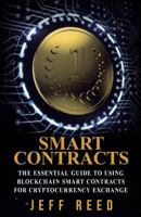 Smart Contracts: The Essential Guide to Using Blockchain Smart Contracts for Cryptocurrency Exchange 1539457443 Book Cover