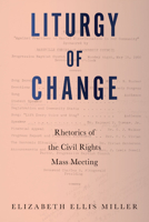 Liturgy of Change: Rhetorics of the Civil Rights Mass Meeting 1643363891 Book Cover