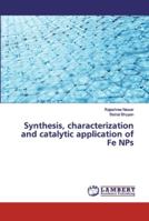 Synthesis, characterization and catalytic application of Fe NPs 613944716X Book Cover