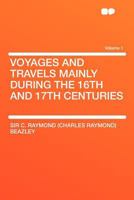 Voyages and Travels Mainly During the 16th and 17th Centuries ..; Volume 1 1018131442 Book Cover
