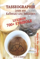 Tasseographie Lexikon - Lesen Von Kaffeesatz und Teebl?ttern : Lesen Von Kaffeesatz und Teebl?ttern - Ausf?hrlich Erkl?rt, Wie Es Geht und Was Beachtet Werden Muss. Mehr Als 700 Symbole Zur Deutung 1698659997 Book Cover