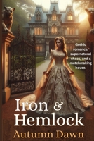 Iron and Hemlock: A Trio of Gothic Romances: Iron & Hemlock, Gargoyle Girl, and Gargoyles in the Attic B0FR9SZWFF Book Cover
