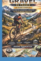 Gravel en France: Le Guide Complet pour Débuter, Progresser et Découvrir les Plus Beaux Parcours (French Edition) B0GQGYRLHY Book Cover