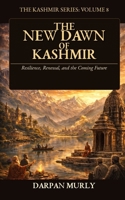 The New Dawn of Kashmir: Post-2019 Transformation, Integration, Governance and Future Pathways (The Kashmir Series) B0GZDF84CB Book Cover