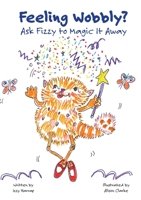 Feeling Wobbly?: Ask Fizzy to Magic It Away 1916481132 Book Cover