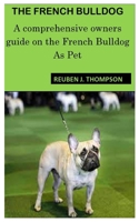 The French Bulldog: A comprehensive owners guide on the French Bulldog As Pet null Book Cover