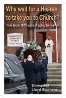 Why Wait for a Hearse to Take You to Church 0692133380 Book Cover