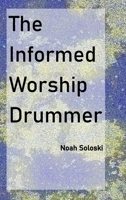 The Informed Worship Drummer 1304324079 Book Cover