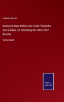 Deutsche Geschichte vom Tode Friedrichs des Großen zur Gründung des deutschen Bundes: Vierter Band 3375113366 Book Cover