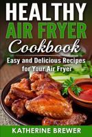Healthy Air Fryer Cookbook: Easy and Delicious Recipes for Your Air Fryer 198122940X Book Cover