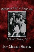 Mother of Five, an Easy Job, I Don't Think So 145606150X Book Cover