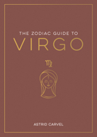 The Zodiac Guide to Virgo: The Ultimate Guide to Understanding Your Star Sign, Unlocking Your Destiny and Decoding the Wisdom of the Stars 1590035461 Book Cover