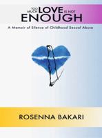 Too Much Love Is Not Enough: A Memoir of Silence of Childhood Sexual Abuse 099716994X Book Cover
