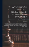 A Treatise On Guaranty Insurance and Compensated Suretyship: Including Therein As Subsidiary Branches the Law of Fidelity, Commercial and Judicial ... As Official and Private Fidelity Bonds, Build 1021162434 Book Cover