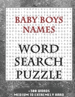 Baby Boys Names WORD SEARCH PUZZLE +300 WORDS Medium To Extremely Hard: AND MANY MORE OTHER TOPICS, With Solutions, 8x11' 80 Pages, All Ages : Kids ... Word Search Puzzles, Seniors And Adults. 165080251X Book Cover