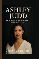 Ashley Judd: From Hollywood Stardom to Global Advocacy (American Spotlight: Icons of Film & Television) B0FKBW4QK3 Book Cover