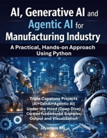 AI, Generative AI and Agentic AI for Manufacturing: A Practical Hands-on Approach Using Python B0GQ3KHVGP Book Cover