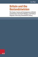 Britain and the Bestandstwisten: The Causes, Course and Consequences of British Involvement in the Dutch Religious and Political Disputes of the Early Seventeenth Century 3525550774 Book Cover