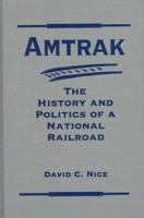 Amtrak: The History and Politics of a National Railroad (Explorations in Public Policy) 1555877346 Book Cover