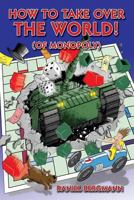 How to Take Over the World! (of Monopoly) 1481900102 Book Cover