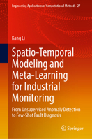 Spatio-Temporal Modeling and Meta-Learning for Industrial Monitoring: From Unsupervised Anomaly Detection to Few-Shot Fault Diagnosis (Engineering Applications of Computational Methods, 27) 9819238250 Book Cover