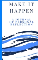 Make It Happen: A Journal of Personal Reflection 1976064392 Book Cover