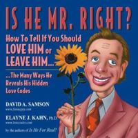 Is He Mr. Right? How to Tell If You Should Love Him or Leave Him 1561719129 Book Cover