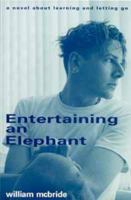 Entertaining an Elephant: A Novel about Learning & Letting Go 0965625400 Book Cover