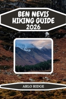 BEN NEVIS HIKING GUIDE 2026: The Complete Trail, Route & Safety Guide to Britain’s Highest Mountain (Trek Beyond Borders Guides) B0GFF19K2Y Book Cover