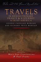 Travels in Revolutionary France and a Journey Across America: George Cadogan Morgan and Richard Price Morgan 0708325580 Book Cover