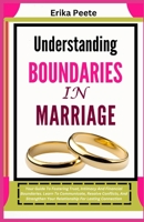 Understanding Boundaries In Marriage: Your Guide To Fostering Trust, Intimacy And Financial Boundaries. Learn To Communicate, Resolve Conflicts, And Strengthen Your Relationship For Lasting Connection B0DX5JW66P Book Cover