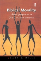 Biblical Morality: Moral Perspectives in Old Testament Narratives (Heythrop Studies in Contemporary Philosophy, Religion & Theology) 0754615804 Book Cover