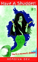 Have A Shudder! #1: You're a Mermaid's Dinner! B08HBKQ2M8 Book Cover