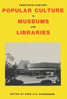 Twentieth-Century Popular Culture in Museums and Libraries 0879721626 Book Cover