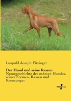 Der Hund und seine Rassen: Naturgeschichte des zahmen Hundes, seiner Formen, Rassen und Kreuzungen 3737203504 Book Cover
