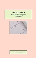 The ECG Book: about Electrocardiograms Third Edition 0464573335 Book Cover