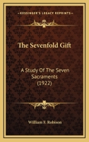 The seven-fold gift: a study of the seven sacraments 147754075X Book Cover
