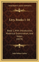 Livy, Books 1-10: Book 1, With Introduction, Historical Examination, And Notes 143707717X Book Cover