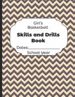 Girls Basketball Skills and Drills Book Dates: School Year: Undated Coach Schedule Organizer For Teaching Fundamentals Practice Drills, Strategies, Offense Defense Skills, Development Training and Lea 107819579X Book Cover